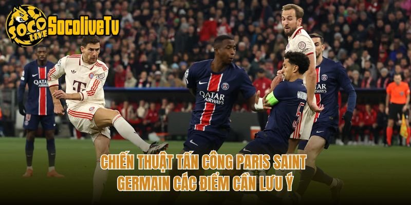 Chiến Thuật Tấn Công Paris Saint Germain Các Điểm Cần Lưu Ý