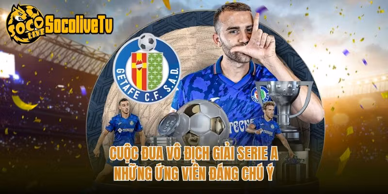 Cuộc Đua Vô Địch Giải Serie A – Những Ứng Viên Đáng Chú Ý