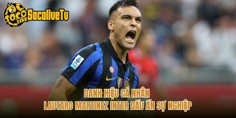 Danh Hiệu Cá Nhân Lautaro Martinez Inter Dấu Ấn Sự Nghiệp