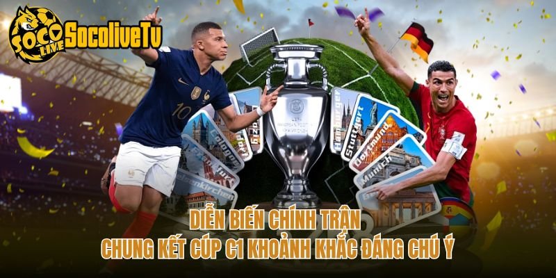 Diễn Biến Chính Trận Chung Kết Cúp C1 Khoảnh Khắc Đáng Chú Ý