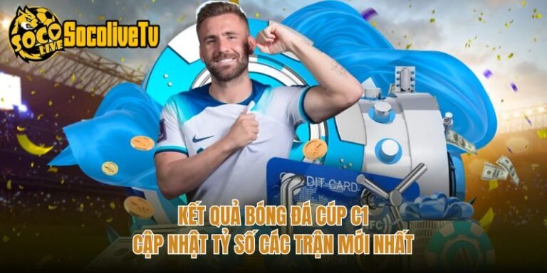 Kết Quả Bóng Đá Cúp C1 - Cập Nhật Tỷ Số Các Trận Mới Nhất