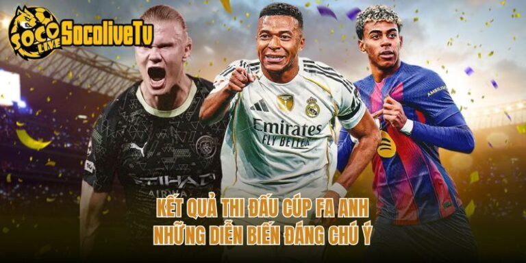 Kết Quả Thi Đấu Cúp FA Anh - Những Diễn Biến Đáng Chú Ý