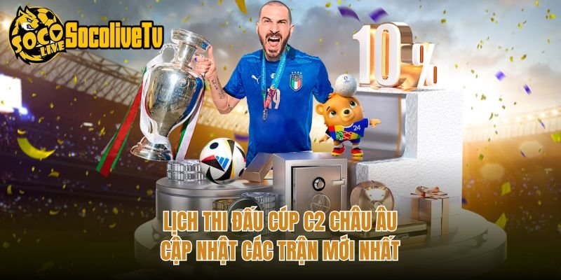 Lịch Thi Đấu Cúp C2 Châu Âu – Cập Nhật Các Trận Mới Nhất