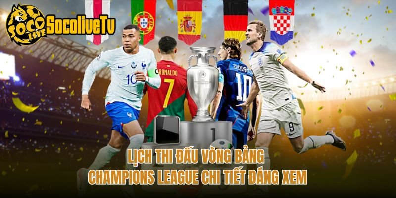 Lịch Thi Đấu Vòng Bảng Champions League Chi Tiết Đáng Xem