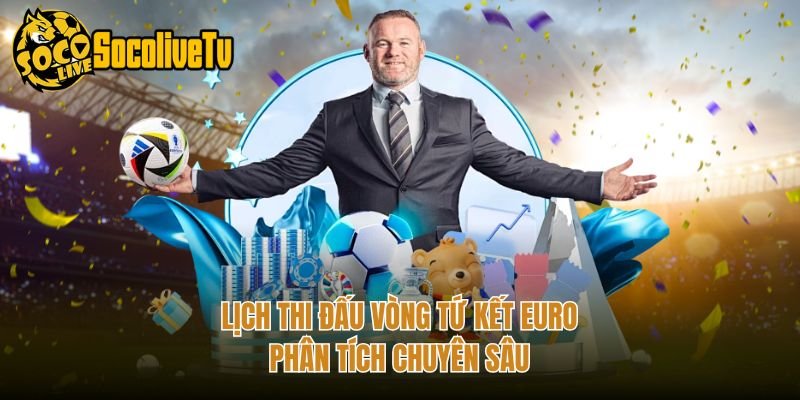 Lịch Thi Đấu Vòng Tứ Kết Euro – Phân Tích Chuyên Sâu