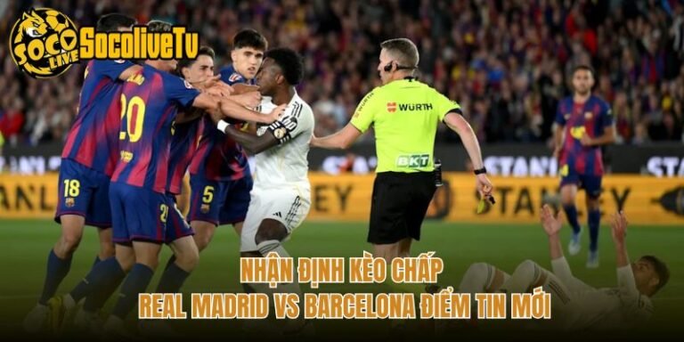 Nhận Định Kèo Chấp Real Madrid Vs Barcelona Điểm Tin Mới