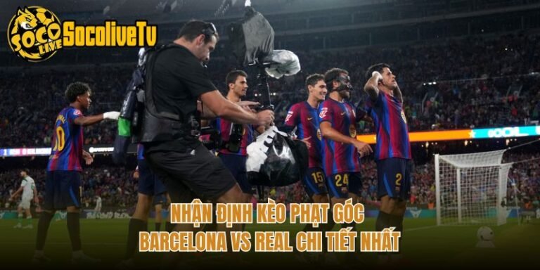 Nhận Định Kèo Phạt Góc Barcelona Vs Real Chi Tiết Nhất