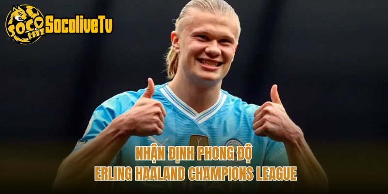 Nhận Định Phong Độ Erling Haaland Champions League