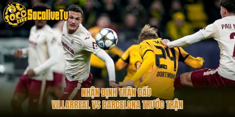 Nhận Định Trận Đấu Villarreal Vs Barcelona Trước Trận