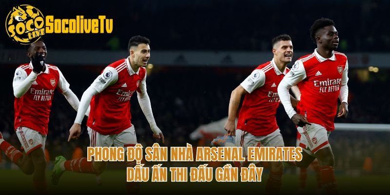 Phong Độ Sân Nhà Arsenal Emirates – Dấu Ấn Thi Đấu Gần Đây
