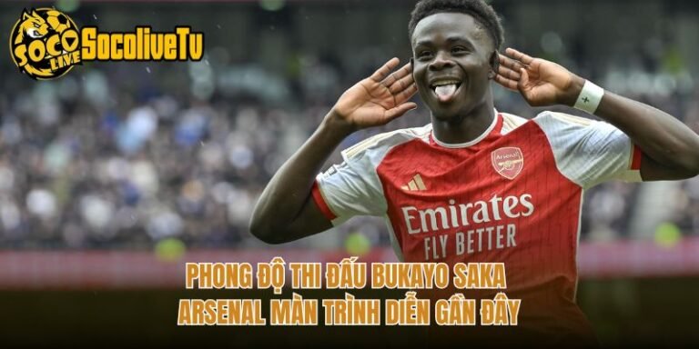 Phong Độ Thi Đấu Bukayo Saka Arsenal Màn Trình Diễn Gần Đây