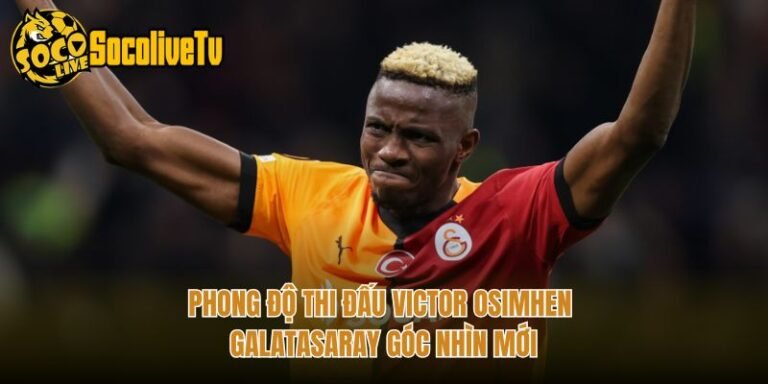 Phong Độ Thi Đấu Victor Osimhen Galatasaray Góc Nhìn Mới