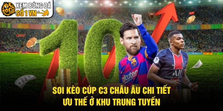 Soi Kèo Cúp C3 Châu Âu Chi Tiết - Ưu Thế Ở Khu Trung Tuyến