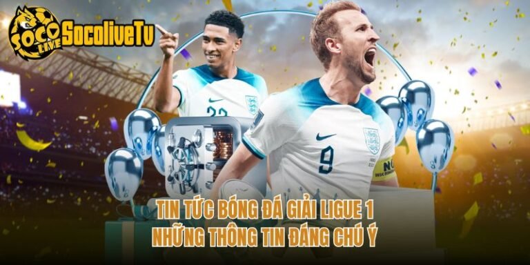 Tin Tức Bóng Đá Giải Ligue 1 - Những Thông Tin Đáng Chú Ý