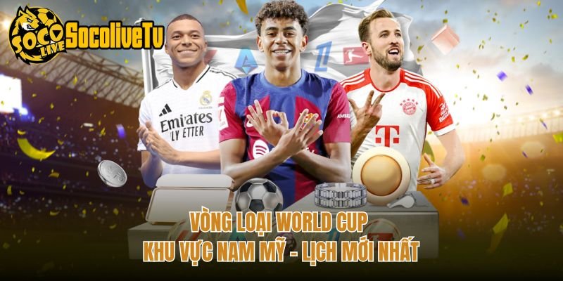 Vòng Loại World Cup Khu Vực Nam Mỹ – Lịch Mới Nhất